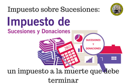 Impuesto de Sucesiones: argumentos y razones que justifican su rechazo cívico Impuesto de Sucesiones: argumentos y razones que justifican su rechazo cívico