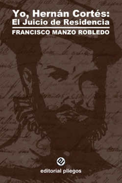 Hernán Cortes, uno de los condenados en Juicio de Residencia Hernán Cortes, uno de los condenados en Juicio de Residencia
