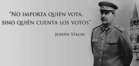 Stalin, maestro de todos los tiranos del mundo moderno, decía que el poder no está en los votos sino en quien los cuenta, abriendo así las puertas del fraude y la estafa