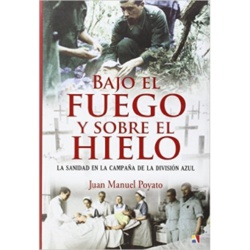 "Bajo el fuego y sobre el hielo", de Juan Manuel Poyato "Bajo el fuego y sobre el hielo", de Juan Manuel Poyato