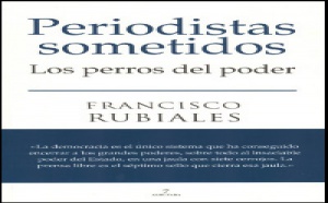 "Periodistas Sometidos. Los perros del poder" 