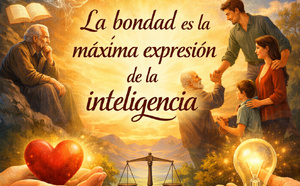 La bondad es la máxima expresión de la inteligencia
